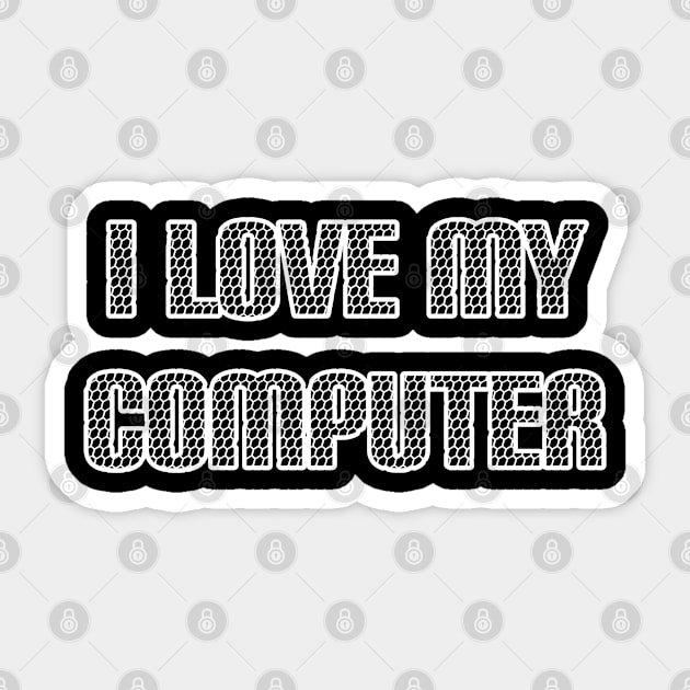 I Love My Computer Sticker by radeckari25